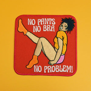 NO PANTS NO BRA NO PROBLEM PATCH